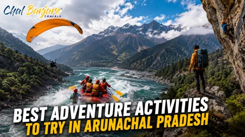 Best Adventure Activities to Try in Arunachal Pradesh