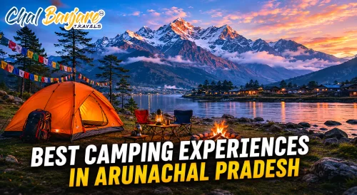 Best Camping Experiences in Arunachal Pradesh