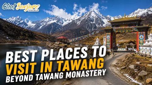 Best Places to Visit in Tawang Beyond Tawang Monastery