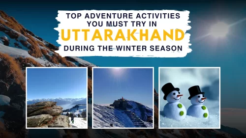 Top Adventure Activities You Must Try in Uttarakhand During the Winter Season