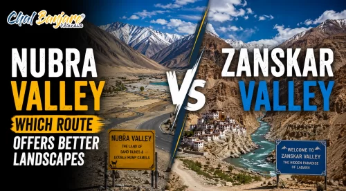 Nubra Valley vs Zanskar Valley – Which Route Offers Better Landscapes
