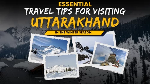 Essential Travel Tips for Visiting Uttarakhand in the Winter Season