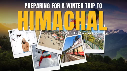 Preparing for a Winter Trip to Himachal – Travel Essentials, Tips & Snow Readiness